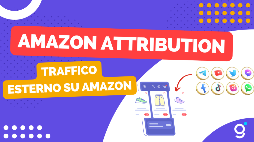 Amazon Attribution: Come portare traffico qualificato sulle vostre Pagine Prodotto Amazon