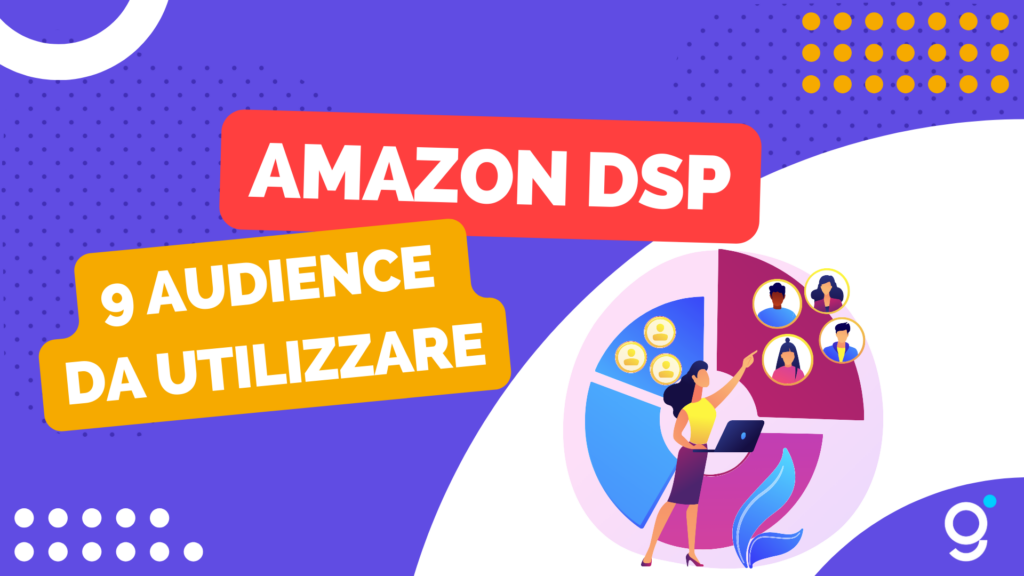 Amazon DSP: Nove Audience da utilizzare