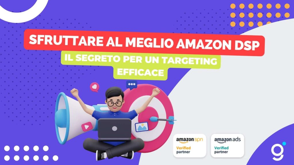 Sfruttare Amazon DSP: il segreto per un targeting efficace